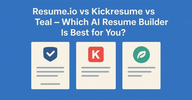 Resume.io vs Kickresume vs Teal – Which AI Resume Builder Is Best for You?
